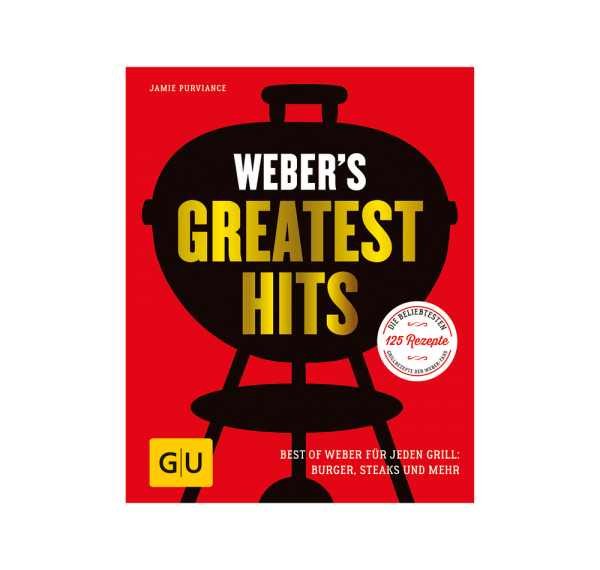 Weber&#039;s Greatest Hits: Die besten Rezepte, Storys und Fotos aus 60 Jahren Weber - Grillbuch